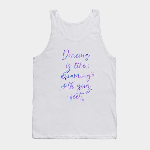 Dancing Is Like Dreaming With Your Feet Tank Top by Miao Miao Design